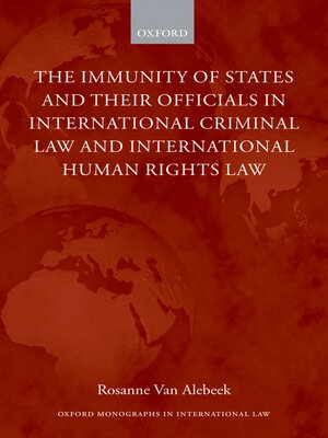 cover image of The Immunity of States and Their Officials in International Criminal Law and International Human Rights Law